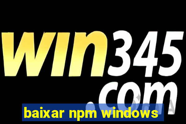 baixar npm windows